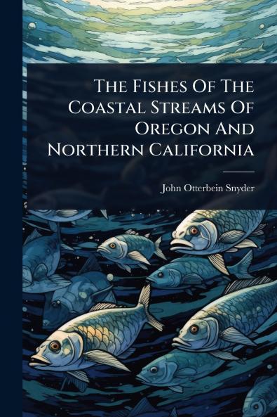 Fishes Of The Coastal Streams Of Oregon And Northern California
