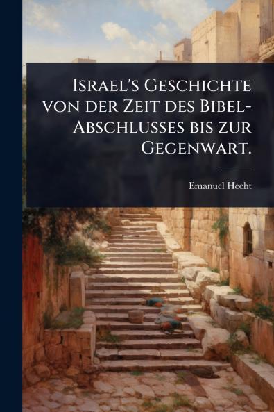 Israel's Geschichte von der Zeit des Bibel-Abschlusses bis zur Gegenwart.