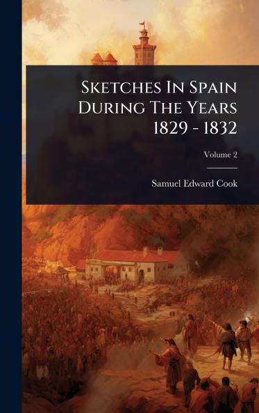 Sketches In Spain During The Years 1829 - 1832