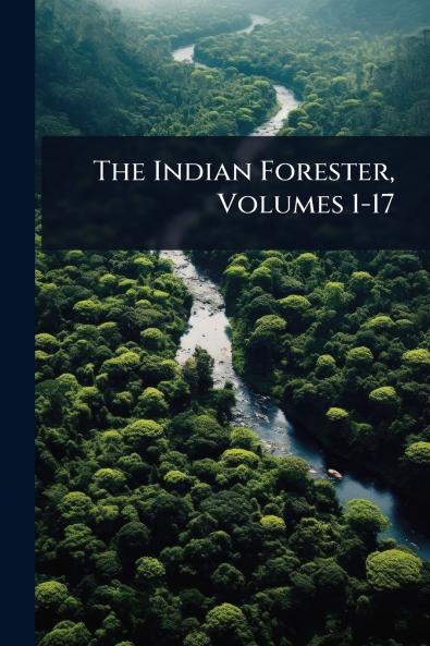 Indian Forester Volumes 1-17