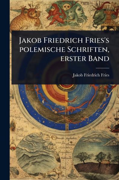 Jakob Friedrich Fries's polemische Schriften erster Band