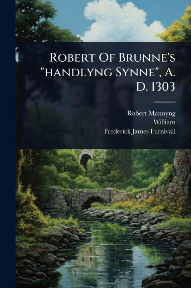 Robert Of Brunne's handlyng Synne A. D. 1303