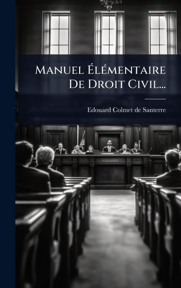 Manuel Ã&#137;lÃ(c)mentaire De Droit Civil...