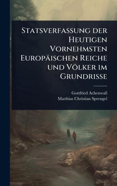 Statsverfassung der Heutigen Vornehmsten Europäischen Reiche und Völker im Grundrisse