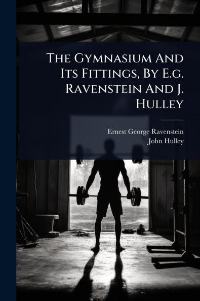 Gymnasium And Its Fittings By E.g. Ravenstein And J. Hulley
