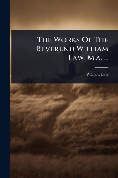 Works Of The Reverend William Law M.a. ...