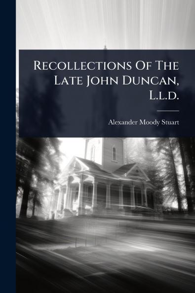 Recollections Of The Late John Duncan L.l.d.