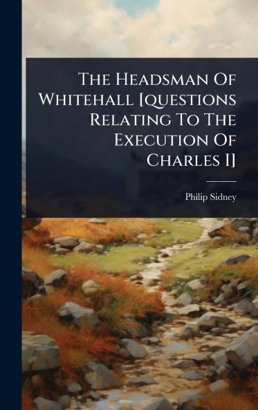 Headsman Of Whitehall [questions Relating To The Execution Of Charles I]