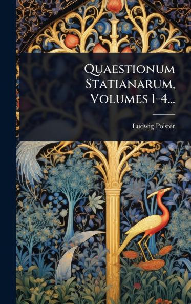 Quaestionum Statianarum Volumes 1-4...