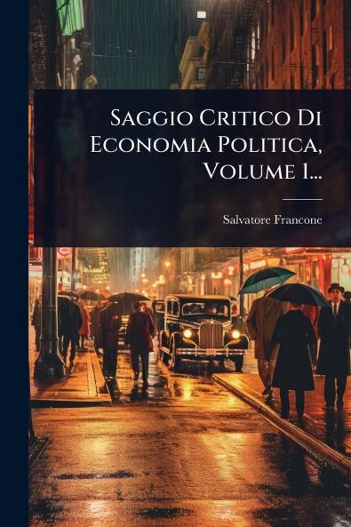 Saggio Critico Di Economia Politica Volume 1...