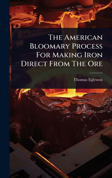 American Bloomary Process For Making Iron Direct From The Ore