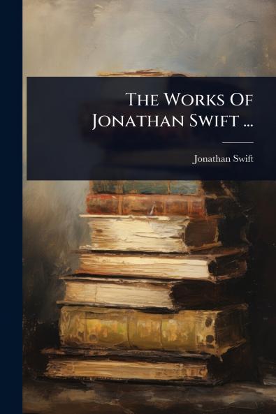 Works Of Jonathan Swift ...