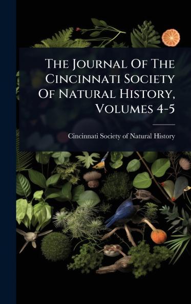 Journal Of The Cincinnati Society Of Natural History Volumes 4-5