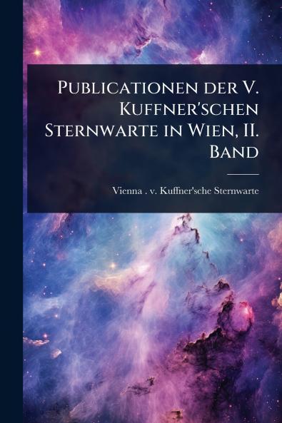 Publicationen der V. Kuffner'schen Sternwarte in Wien II. Band