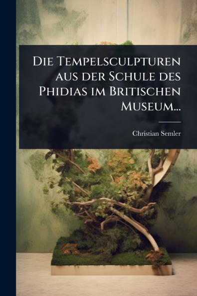 Tempelsculpturen aus der Schule des Phidias im Britischen Museum...