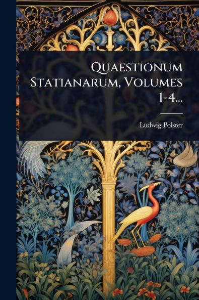 Quaestionum Statianarum Volumes 1-4...