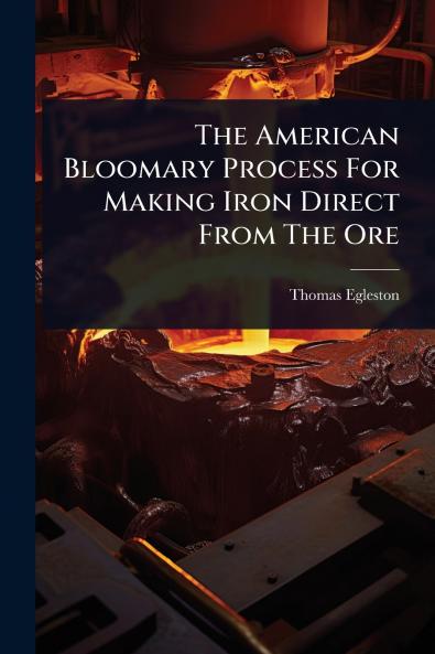 American Bloomary Process For Making Iron Direct From The Ore