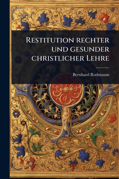 Restitution rechter und gesunder christlicher Lehre