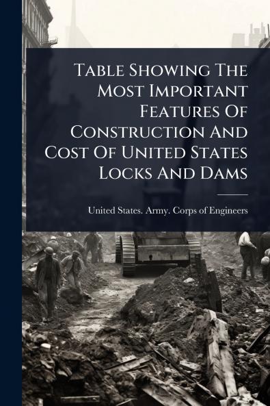 Table Showing The Most Important Features Of Construction And Cost Of United States Locks And Dams
