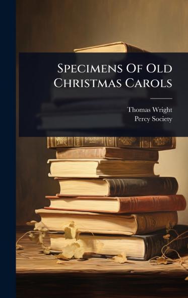 Specimens Of Old Christmas Carols