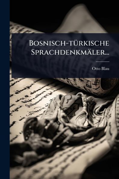Bosnisch-tÃ1/4rkische Sprachdenkmäler...