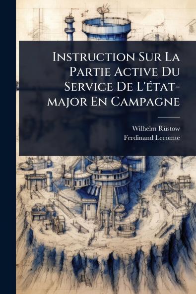 Instruction Sur La Partie Active Du Service De L'Ã(c)tat-major En Campagne