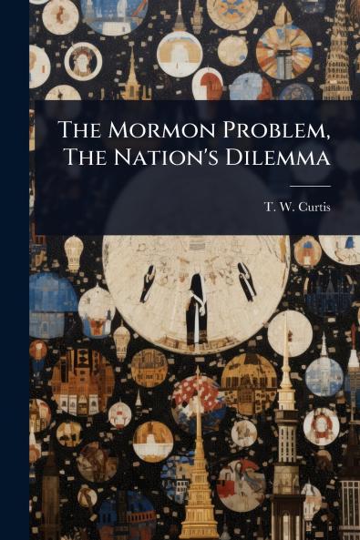 Mormon Problem The Nation's Dilemma