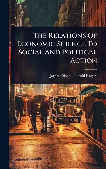 Relations Of Economic Science To Social And Political Action