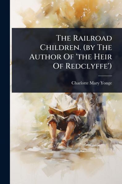 Railroad Children. (by The Author Of 'the Heir Of Redclyffe')