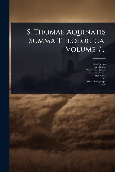 S. Thomae Aquinatis Summa Theologica Volume 7...