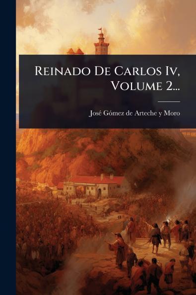 Reinado De Carlos Iv Volume 2...