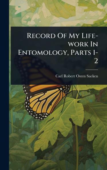 Record Of My Life-work In Entomology Parts 1-2