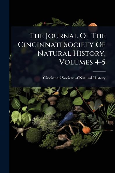 Journal Of The Cincinnati Society Of Natural History Volumes 4-5