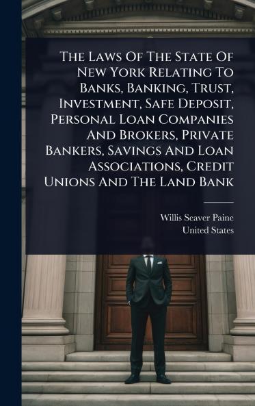 Laws Of The State Of New York Relating To Banks Banking Trust Investment Safe Deposit Personal Loan Companies And Brokers Private Bankers Savings And Loan Associations Credit Unions And The Land Bank