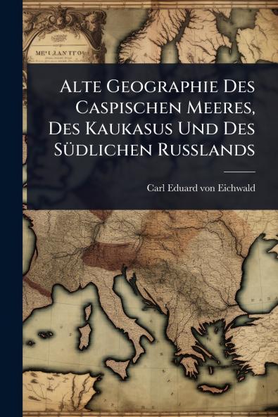 Alte Geographie Des Caspischen Meeres Des Kaukasus Und Des SÃ1/4dlichen Russlands