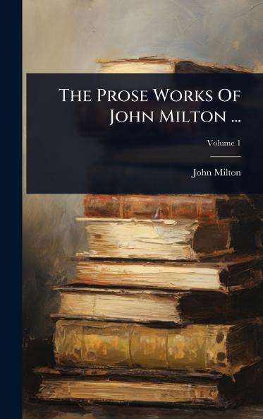 Prose Works Of John Milton ...