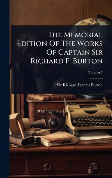 Memorial Edition Of The Works Of Captain Sir Richard F. Burton