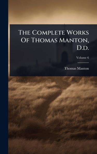 Complete Works Of Thomas Manton D.d.