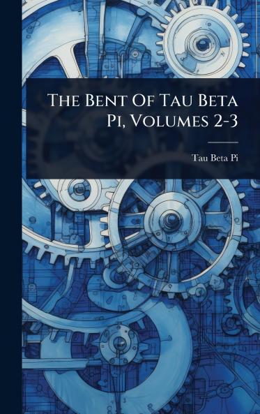 Bent Of Tau Beta Pi Volumes 2-3