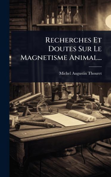 Recherches Et Doutes Sur Le Magnetisme Animal...