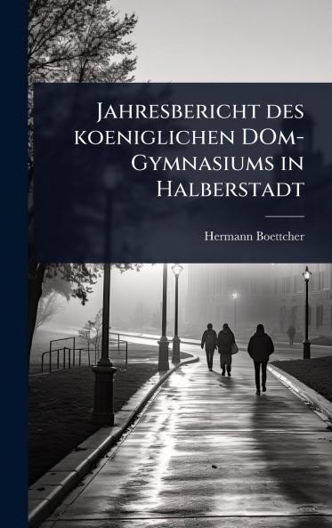 Jahresbericht des koeniglichen DOm-Gymnasiums in Halberstadt