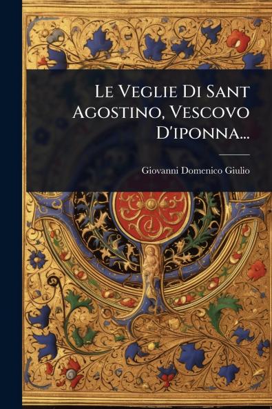 Veglie Di Sant Agostino Vescovo D'iponna...