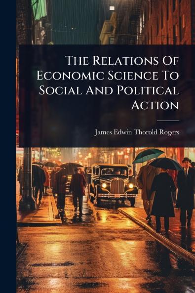 Relations Of Economic Science To Social And Political Action