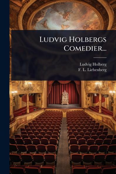 Ludvig Holbergs Comedier...