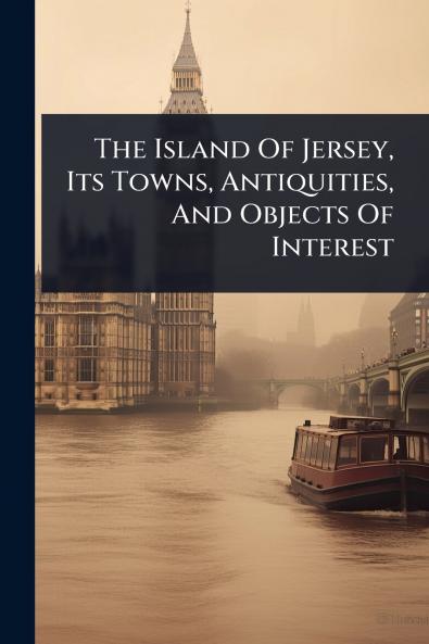 Island Of Jersey Its Towns Antiquities And Objects Of Interest