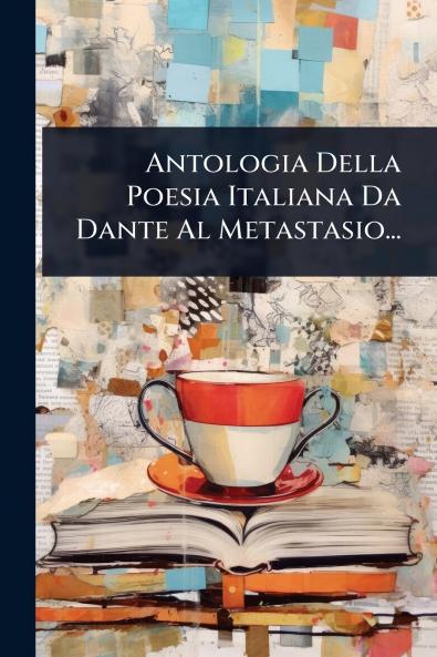 Antologia Della Poesia Italiana Da Dante Al Metastasio...
