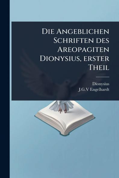 Angeblichen Schriften des Areopagiten Dionysius erster Theil