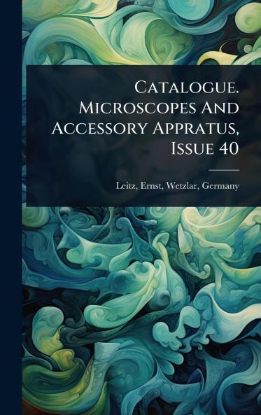 Catalogue. Microscopes And Accessory Appratus Issue 40