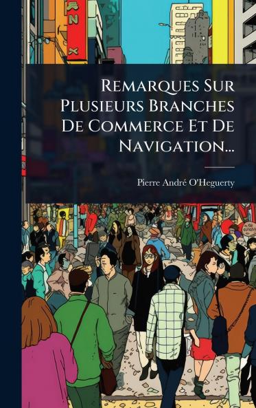 Remarques Sur Plusieurs Branches De Commerce Et De Navigation...