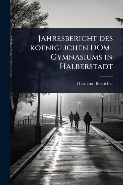 Jahresbericht des koeniglichen DOm-Gymnasiums in Halberstadt